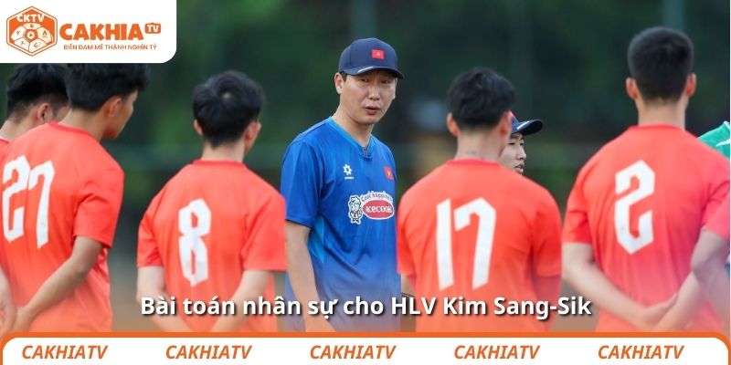 Bài toán nhân sự cho HLV Kim Sang-Sik