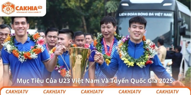 Mục Tiêu Của U23 Việt Nam Và Tuyển Quốc Gia 2025